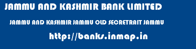 JAMMU AND KASHMIR BANK LIMITED  JAMMU AND KASHMIR JAMMU OLD SECRETRAIT JAMMU   banks information 
